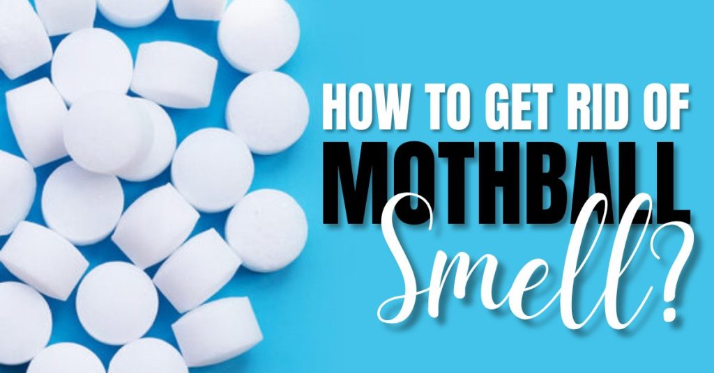 How To Get Rid Of Mothball Smell?